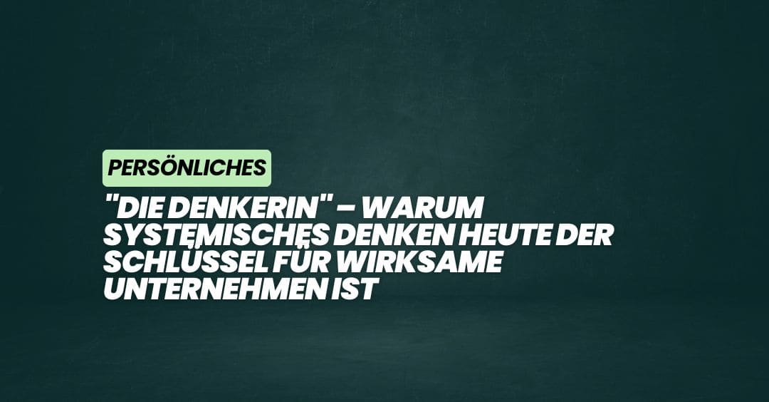 „Die Denkerin“ – Warum systemisches Denken heute der Schlüssel für wirksame Unternehmen ist