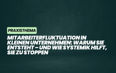 Mitarbeiterfluktuation in kleinen Unternehmen: Warum sie entsteht – und wie Systemik hilft, sie zu stoppen