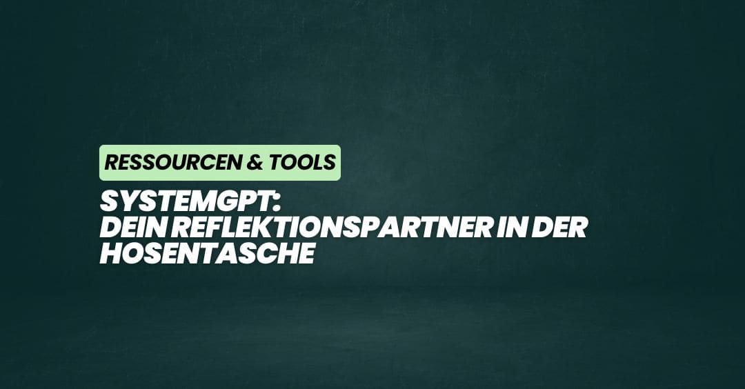 SystemGPT: Dein Reflektionspartner in der Hosentasche