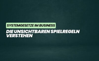 Systemgesetze im Business: Die unsichtbaren Spielregeln verstehen