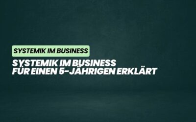 Systemik im Business für einen 5-Jährigen erklärt