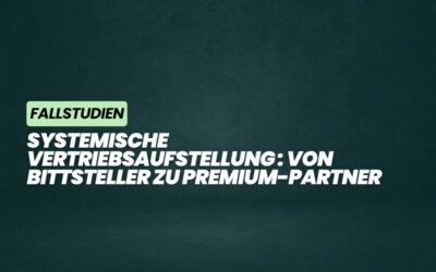 Fallstudie: Systemische Vertriebsaufstellung – Von Bittsteller zu Premium-Partner